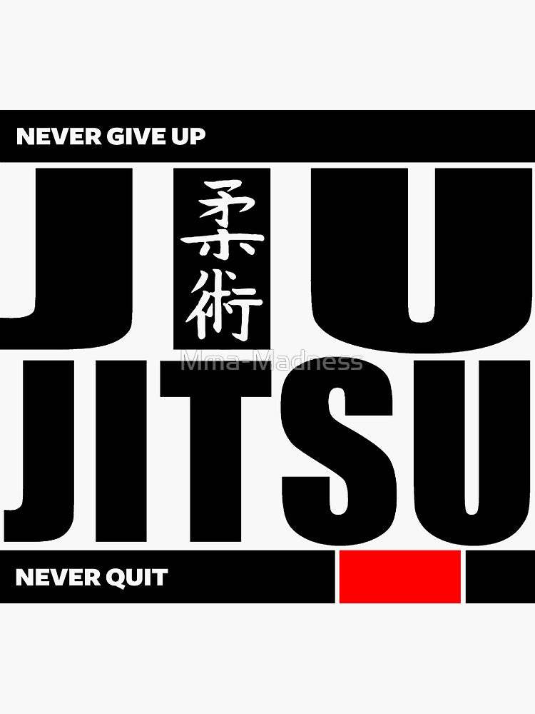 Jiu Jitsu - Never Give Up Never Quit Sticker by Mma-Madness - Small (3.2" x 3.0") - mmafightshop.ae